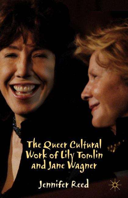 The Queer Cultural Work Of Lily Tomlin And Jane Wagner