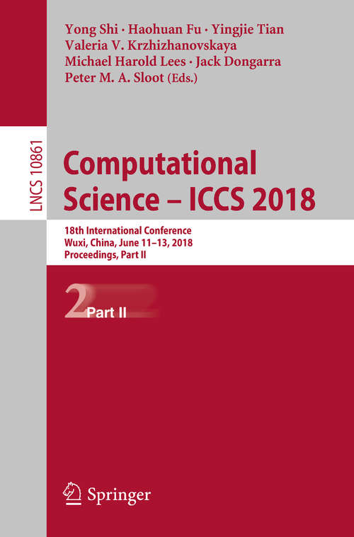 Computational Science – ICCS 2018: 18th International Conference, Wuxi, China, June 11-13, 2018, Proceedings, Part II (Lecture Notes in Computer Science #10861)