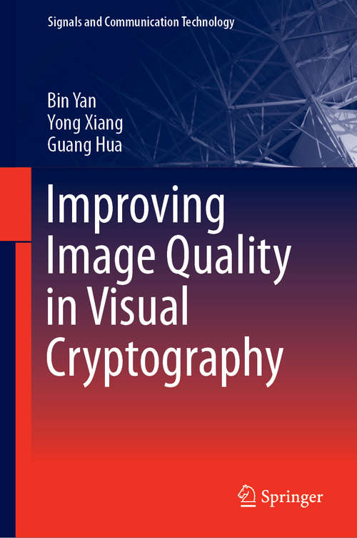Improving Image Quality in Visual Cryptography (Signals and Communication Technology)