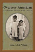 Overseas American: Growing Up Gringo in the Tropics (Willie Morris Books in Memoir and Biography)