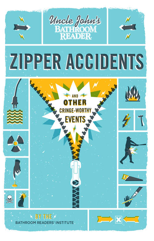 Book cover of Uncle John's Bathroom Reader Zipper Accidents: And Other Cringe-worthy Events (Uncle John's Bathroom Reader)
