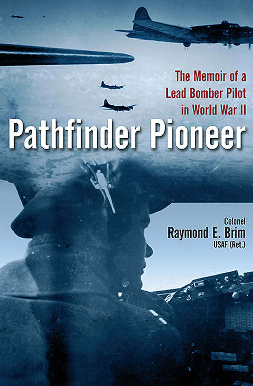 Book cover of Pathfinder Pioneer: The Memoir of a Lead Bomber Pilot in World War II