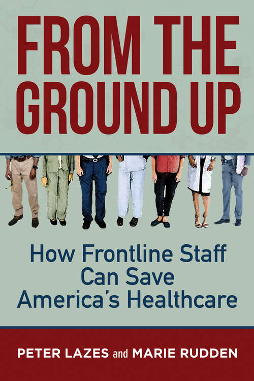 From the Ground Up: How Frontline Staff Can Save America's Healthcare
