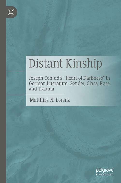 Book cover of Distant Kinship: Joseph Conrad's "Heart of Darkness" in German Literature: Gender, Class, Race, and Trauma (1st ed. 2022)