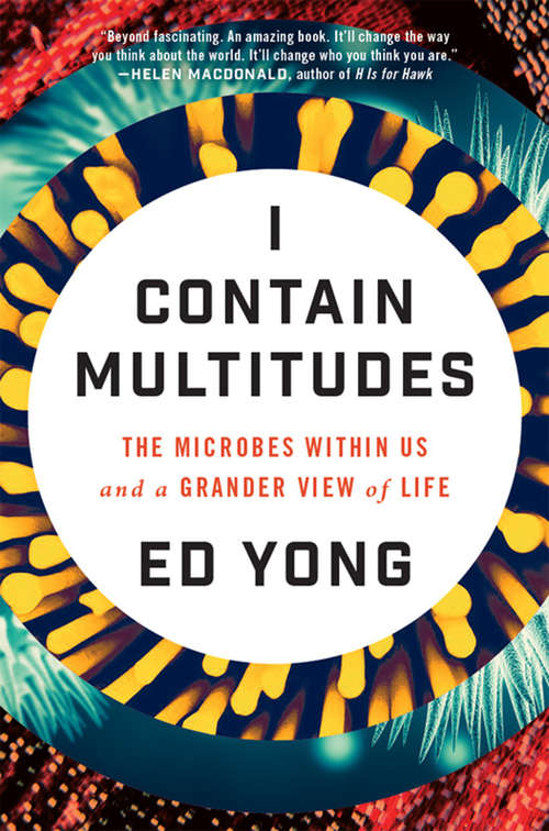 Book cover of I Contain Multitudes: The Microbes Within Us and a Grander View of Life