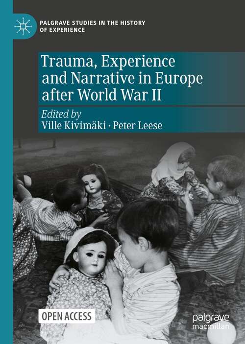 Trauma, Experience and Narrative in Europe after World War II (Palgrave Studies in the History of Experience)