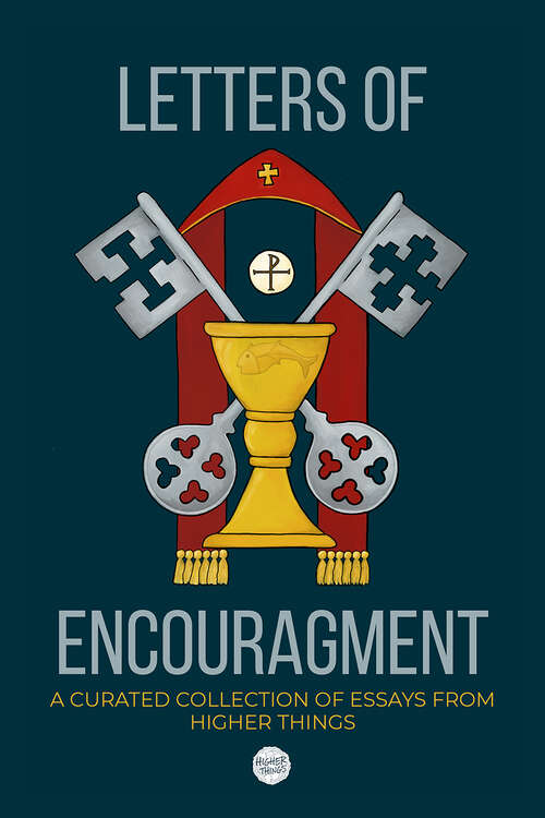 Book cover of Letters of Encouragement: A Curated Collection of Essays from Higher Things