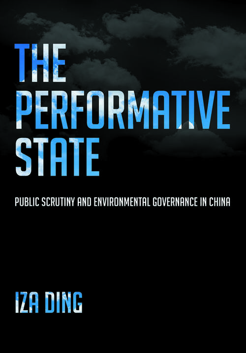 Book cover of The Performative State: Public Scrutiny and Environmental Governance in China