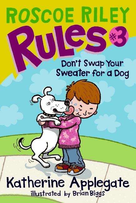 Book cover of Don't Swap Your Sweater for a Dog (Roscoe Riley Rules #3)