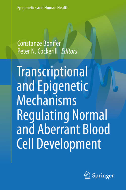 Book cover of Transcriptional and Epigenetic Mechanisms Regulating Normal and Aberrant Blood Cell Development