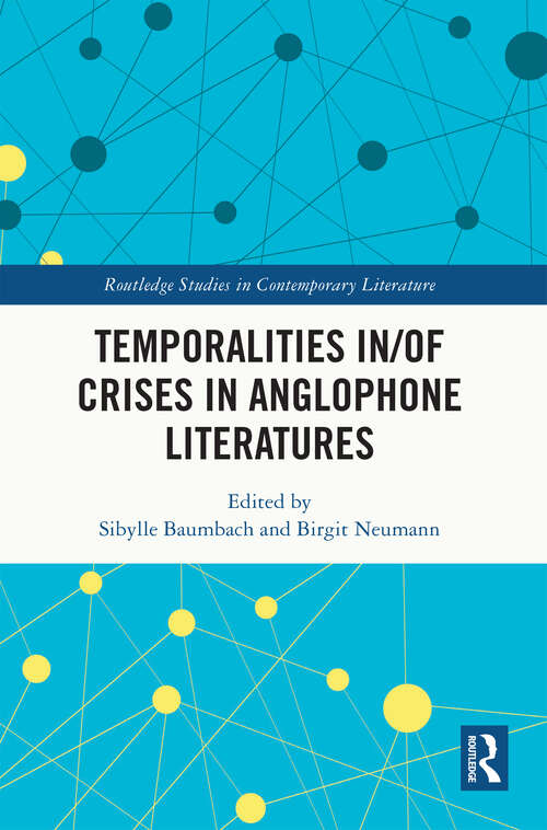 Book cover of Temporalities in/of Crises in Anglophone Literatures (Routledge Studies in Contemporary Literature)