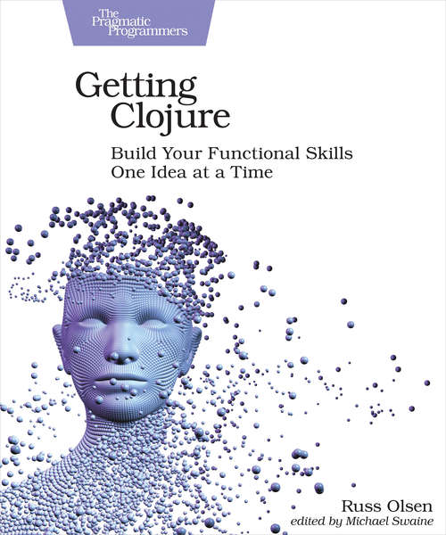 Book cover of Getting Clojure: Build Your Functional Skills One Idea at a Time