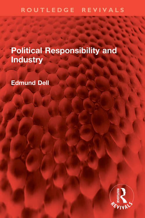 Book cover of Political Responsibility and Industry (Routledge Revivals)