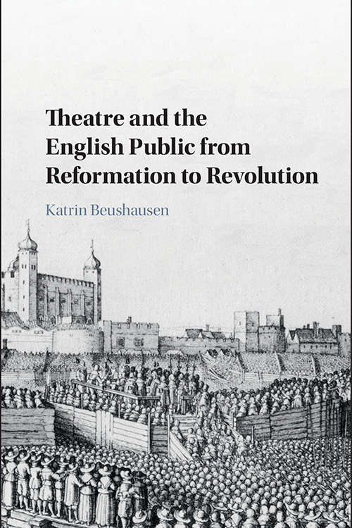 Book cover of Theatre and the English Public from Reformation to Revolution