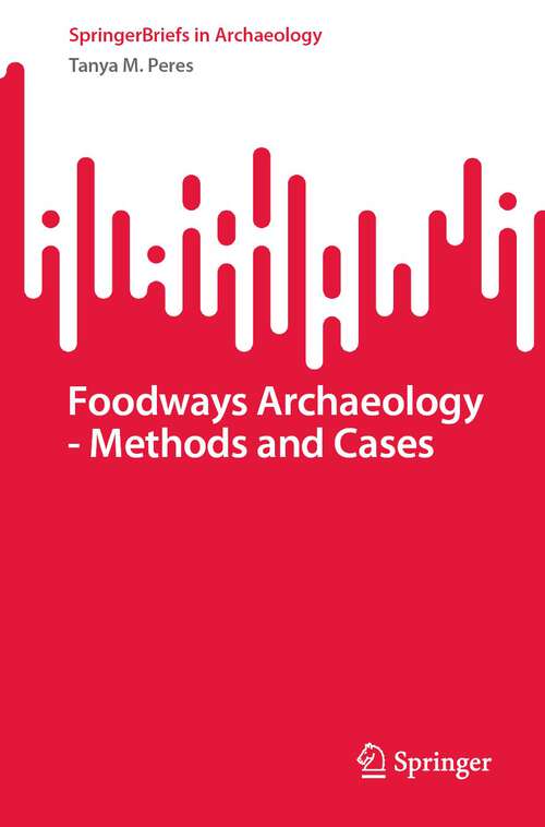 Book cover of Foodways Archaeology - Methods and Cases (1st ed. 2023) (SpringerBriefs in Archaeology)