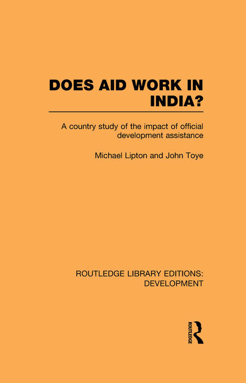 Does Aid Work in India?: A Country Study of the Impact of Official Development Assistance (Routledge Library Editions: Development)