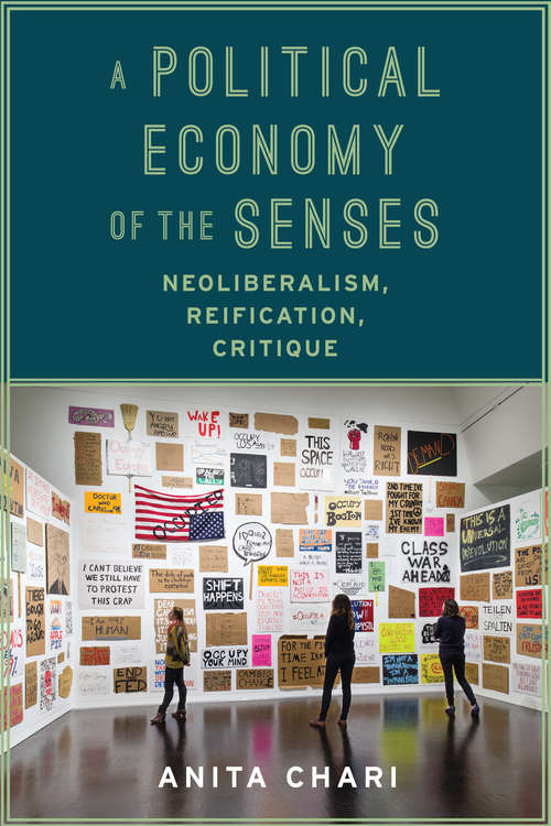 A Political Economy of the Senses: Neoliberalism, Reification, Critique (New Directions in Critical Theory #2)