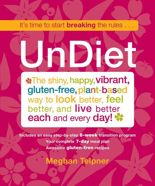 Book cover of UnDiet: The Shiny, Happy, Vibrant, Gluten-Free, Plant-Based Way To Look Better, Feel Better, And Live Better Each And Every Day!