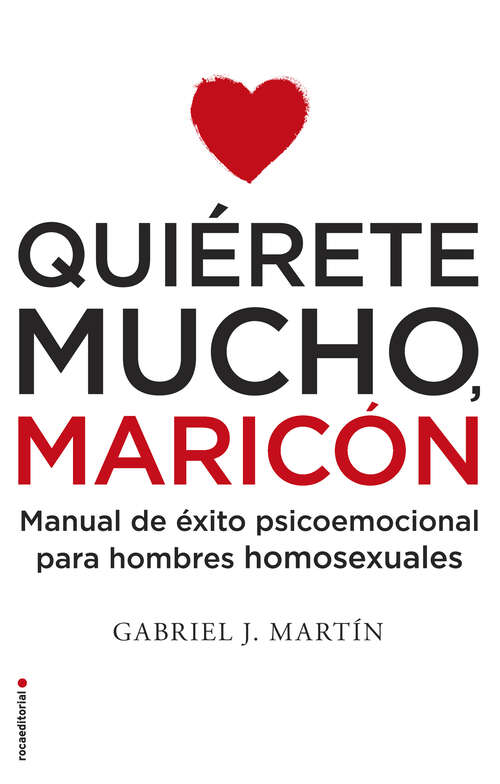 Book cover of Quiérete mucho, maricón: Manual de éxito psicoemocional para hombres homosexuales