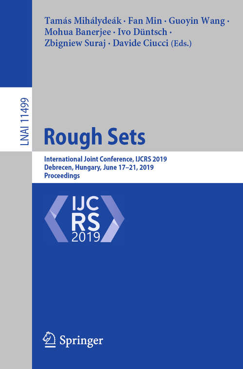 Rough Sets: International Joint Conference, IJCRS 2019, Debrecen, Hungary, June 17–21, 2019, Proceedings (Lecture Notes in Computer Science #11499)