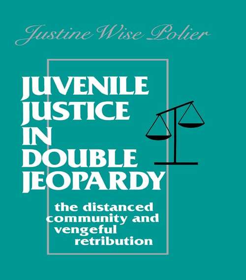 Book cover of Juvenile Justice in Double Jeopardy: The Distanced Community and Vengeful Retribution
