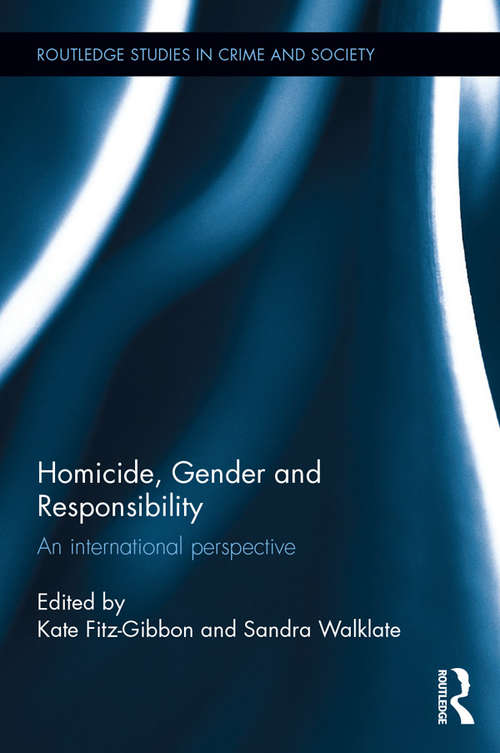 Homicide, Gender and Responsibility: An International Perspective (Routledge Studies in Crime and Society)