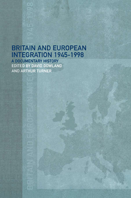 Britain and European Integration, 1945 - 1998: A Documentary History