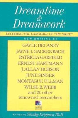 Dreamtime And Dreamwork: Decoding The Language Of The Night