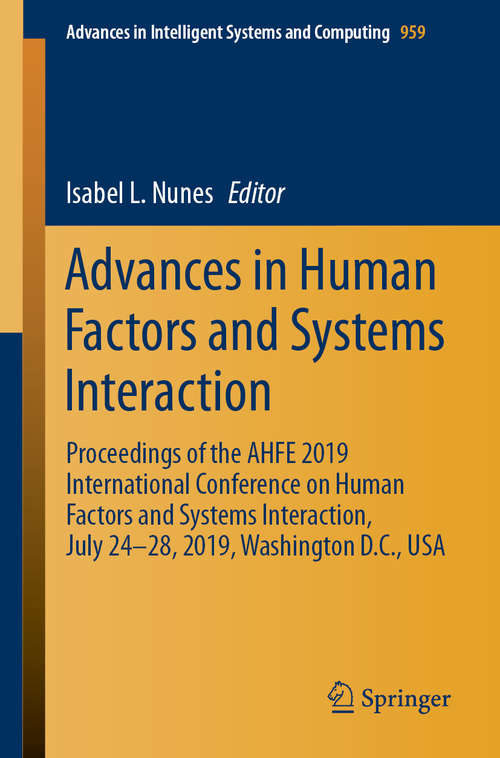 Book cover of Advances in Human Factors and Systems Interaction: Proceedings of the AHFE 2019 International Conference on Human Factors and Systems Interaction, July 24-28, 2019, Washington D.C., USA (1st ed. 2020) (Advances in Intelligent Systems and Computing #959)