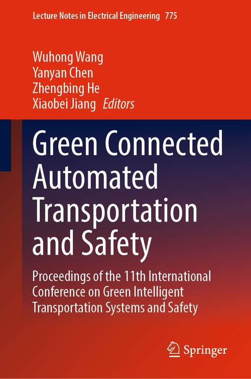 Green Connected Automated Transportation and Safety: Proceedings of the 11th International Conference on Green Intelligent Transportation Systems and Safety (Lecture Notes in Electrical Engineering #775)