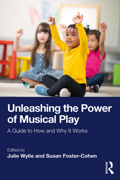 Book cover of Unleashing the Power of Musical Play: A Guide to How and Why It Works (1)