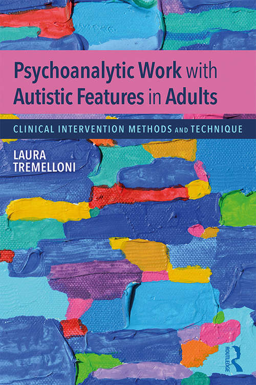 Book cover of Psychoanalytic Work with Autistic Features in Adults: Clinical Intervention Methods and Technique