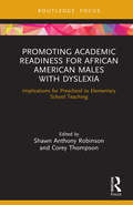 Promoting Academic Readiness for African American Males with Dyslexia: Implications for Preschool to Elementary School Teaching (Routledge Research in Educational Equality and Diversity)