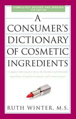 Book cover of A Consumer’s Dictionary of Cosmetic Ingredients: Complete Information About the Harmful and Desirable Ingredients Found in Cosmetics and Cosmeceuticals