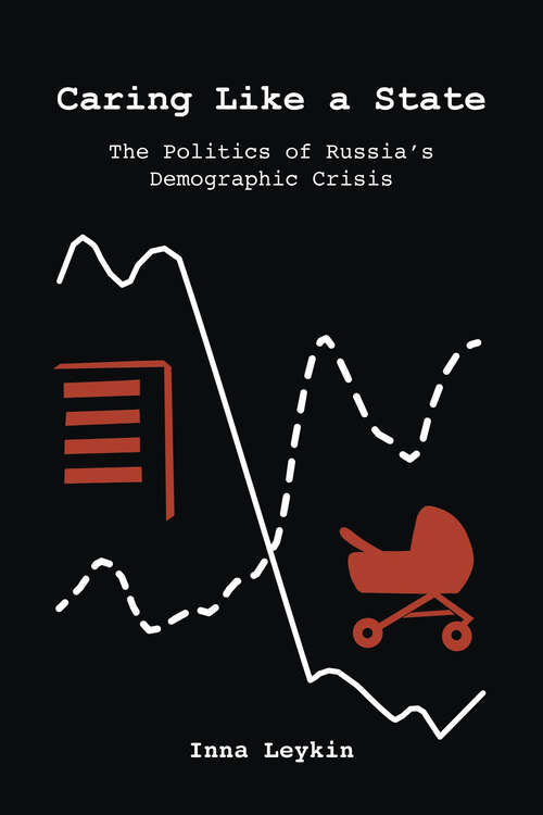 Book cover of Caring Like a State: The Politics of Russia's Demographic Crisis