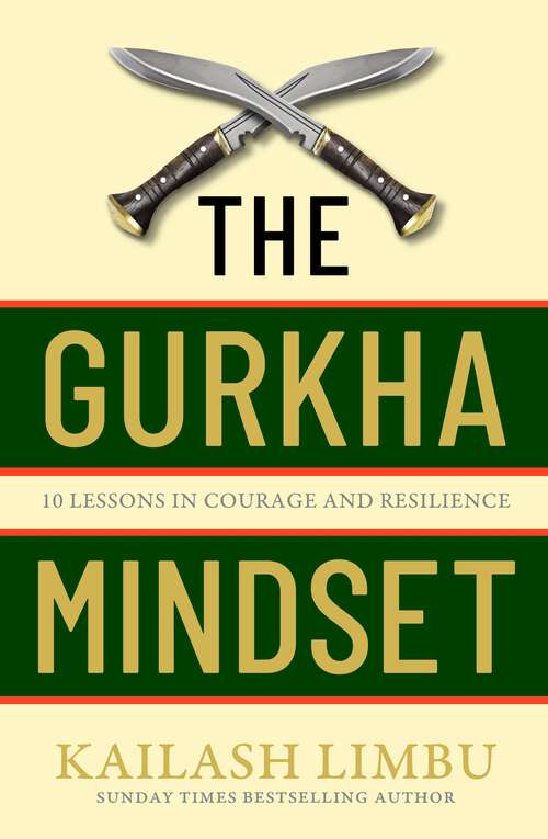 Book cover of The Gurkha Mindset: 10 Lessons in Courage and Resilience