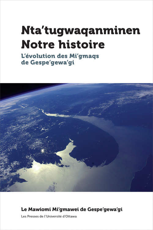 Book cover of Nta’tugwaqanminen - Notre histoire: L'évolution des Mi'gmaqs de Gespe'gewa'gi (Études canadiennes)