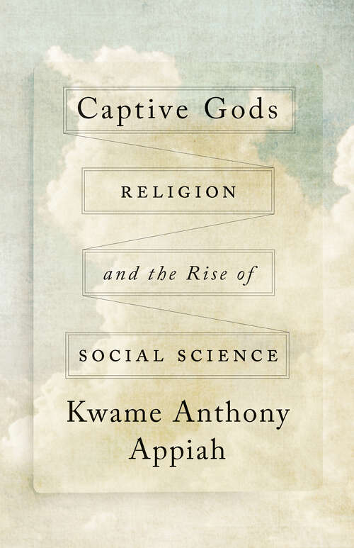 Book cover of Captive Gods: Religion and the Rise of Social Science (The Terry Lectures Series)