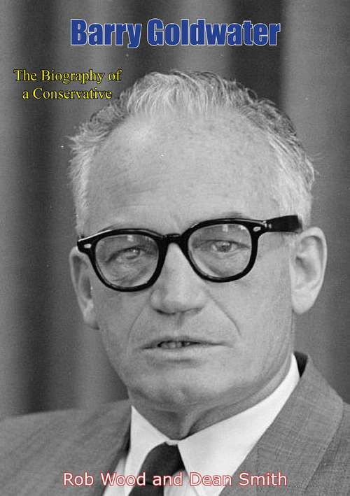 Book cover of Barry Goldwater: The Biography of a Conservative