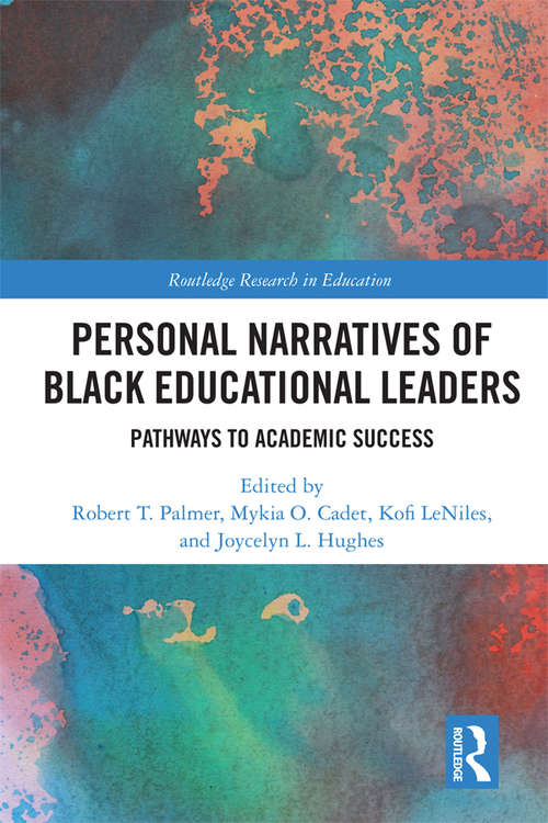 Personal Narratives of Black Educational Leaders: Pathways to Academic Success (Routledge Research in Education #39)