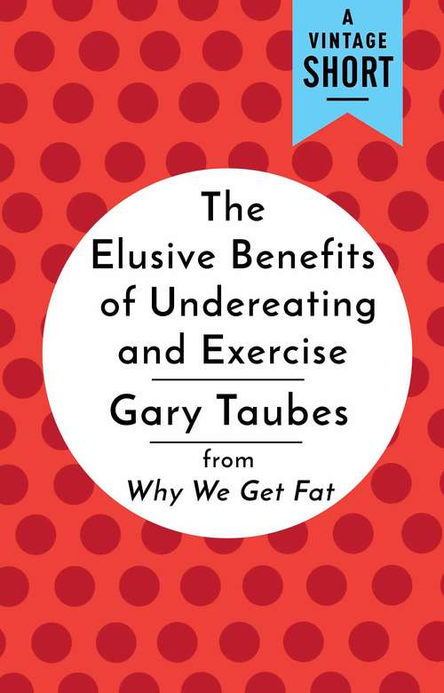 Book cover of The Elusive Benefits of Undereating and Exercise: from Why We Get Fat
