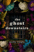 Book cover of The Ghost Downstairs: A Cozy Ghost Love Story