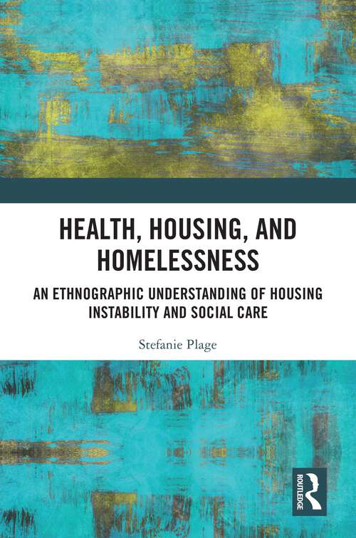 Book cover of Health, Housing, and Homelessness: An Ethnographic Understanding of Housing Instability and Social Care (1)