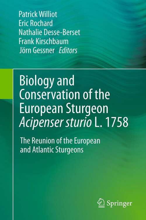 Book cover of Biology and Conservation of the European Sturgeon Acipenser sturio L. 1758: The Reunion of the European and Atlantic Sturgeons