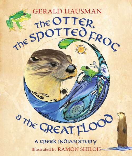 Book cover of The Otter, the Spotted Frog & the Great Flood: A Creek Indian Story