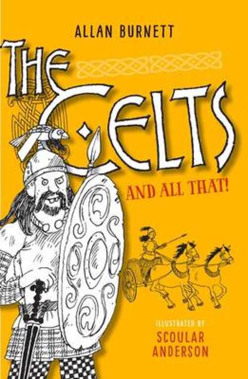 Book cover of The Celts and All That (The And All That Series)