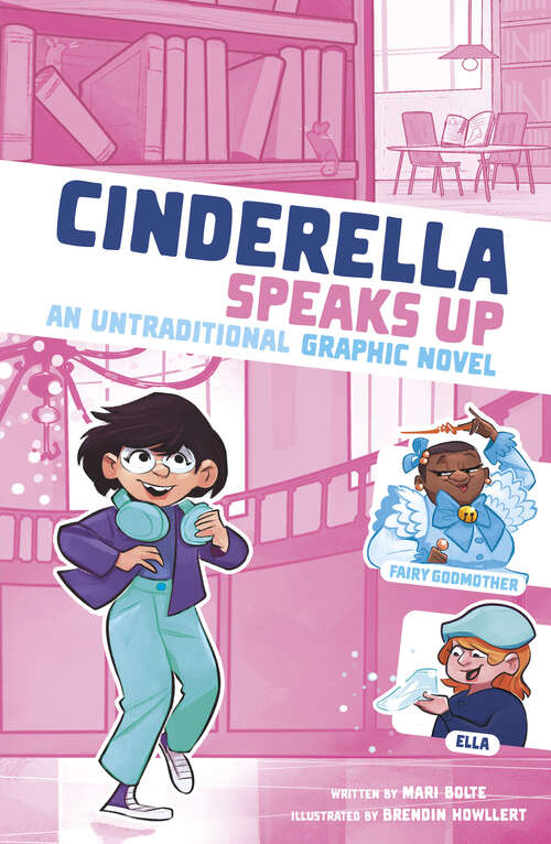 Book cover of Cinderella Speaks Up: An Untraditional Graphic Novel (I Fell Into A Fairy Tale Ser.)