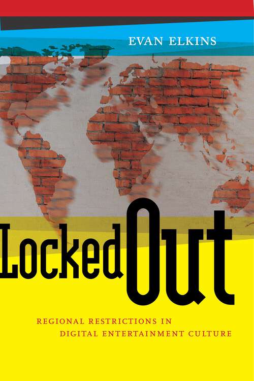 Book cover of Locked Out: Regional Restrictions in Digital Entertainment Culture (Critical Cultural Communication #14)