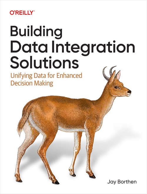 Book cover of Building Data Integration Solutions: Unifying Data for Enhanced Decision Making (1)