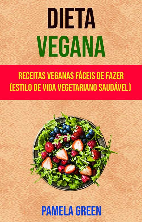 Book cover of Dieta Vegana : Receitas Veganas Fáceis De Fazer (Estilo De Vida Vegetariano Saudável)